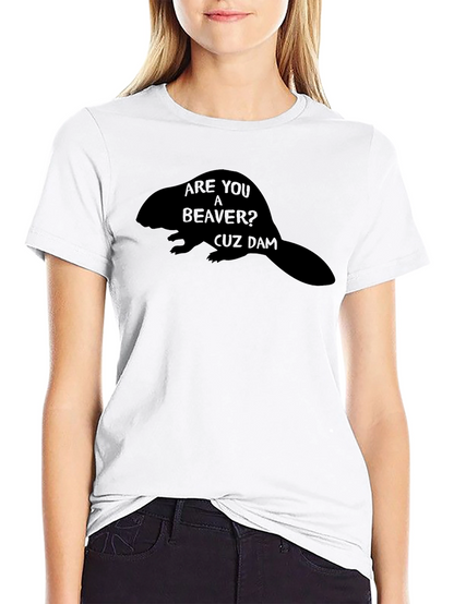 Are You A Beaver? Funny Graphic T-Shirt