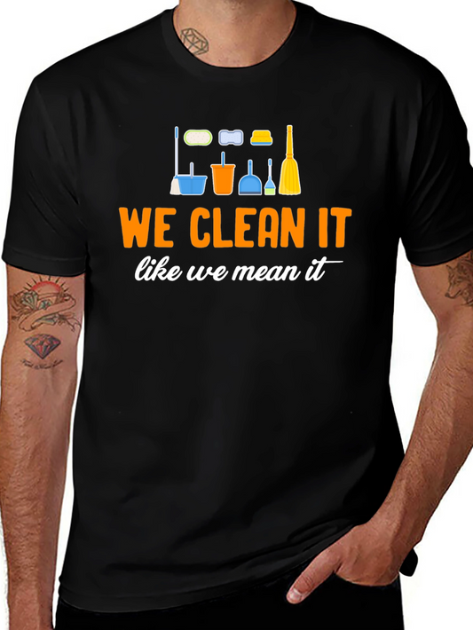 We Clean It Like We Mean It - Cleaning Crew T-Shirt