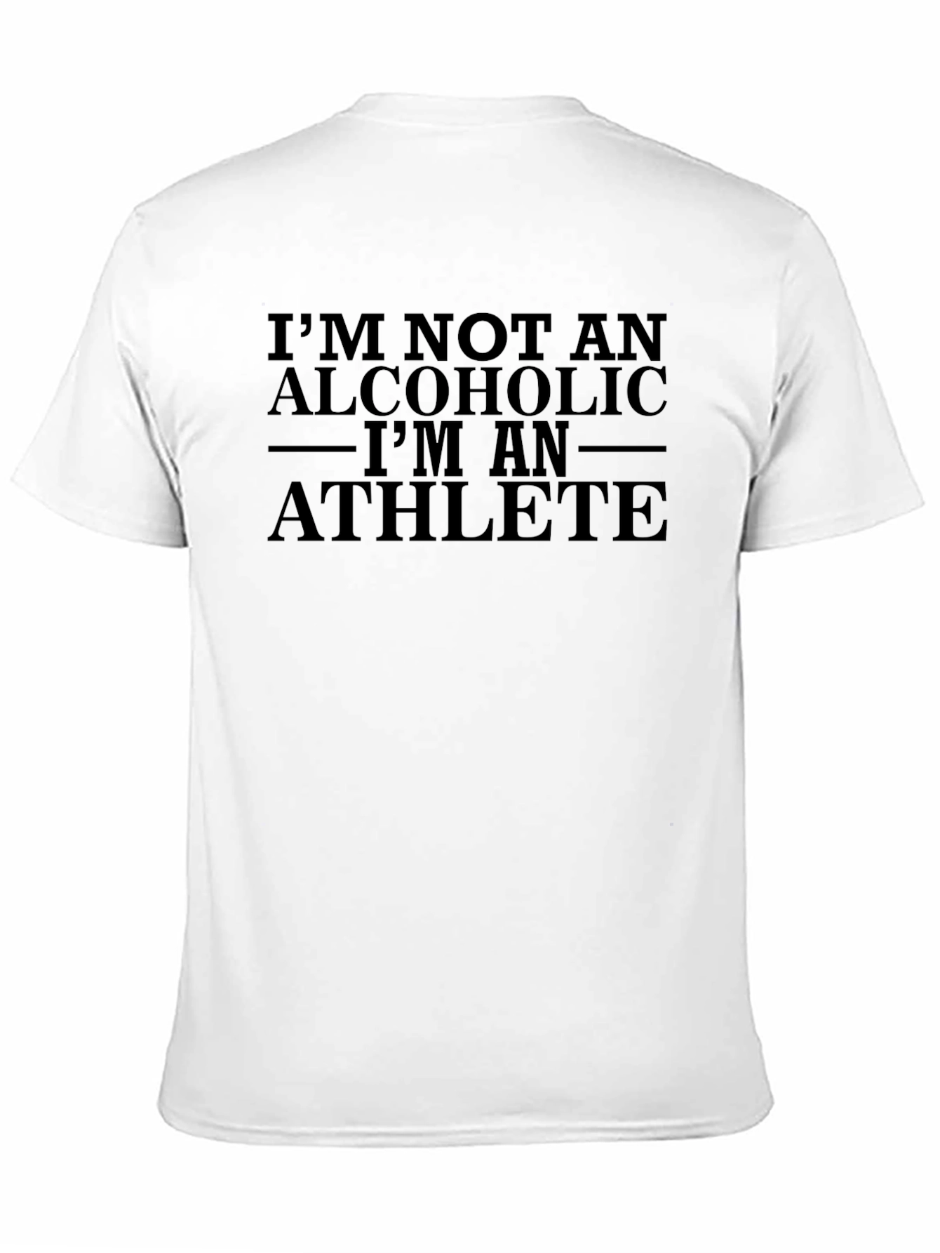 Im Not An Alcoholic T-Shirt Athlete Funny Quote Tee