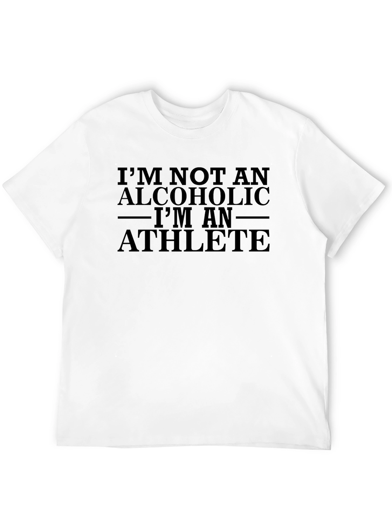 Im Not An Alcoholic T-Shirt Athlete Funny Quote Tee