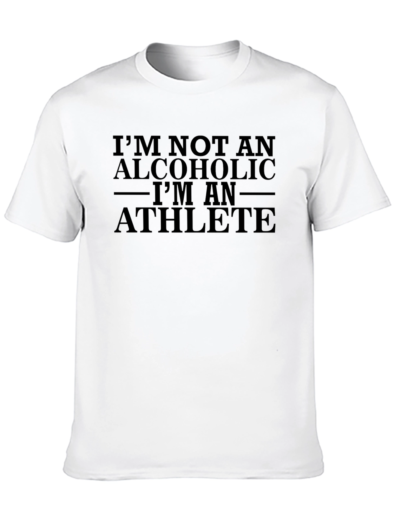Im Not An Alcoholic T-Shirt Athlete Funny Quote Tee