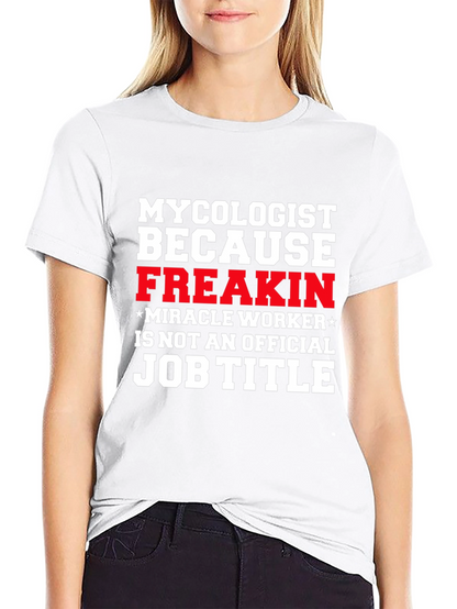 Mycolgist Freakin Miracle Worker Job Title Tee