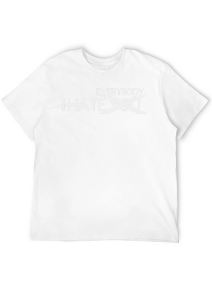Everybody I Hate You - Funny Sarcastic T-Shirt