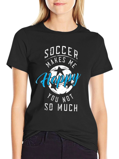 Soccer Makes Me Happy T-Shirt
