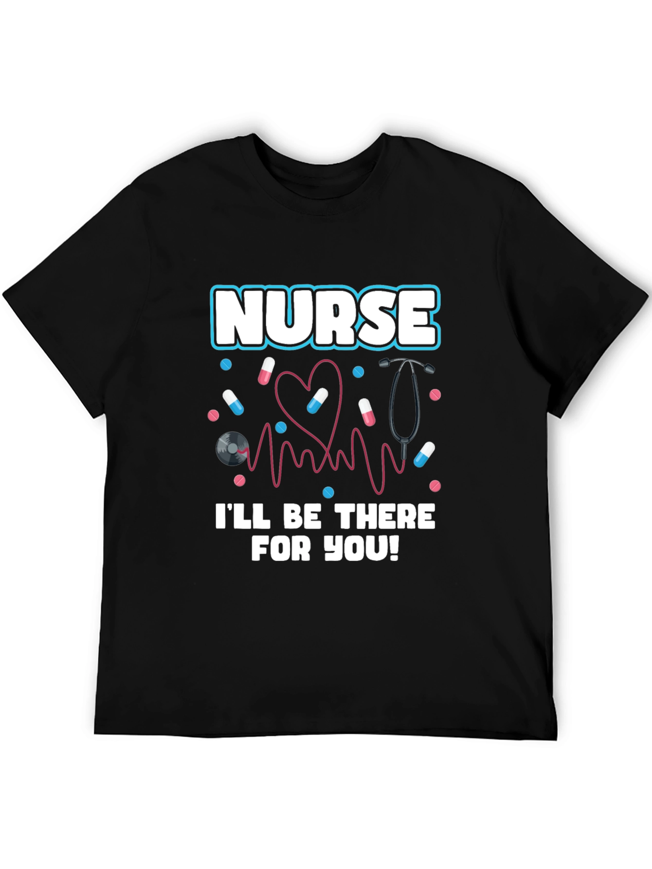Nurse Ill Be There For You Graphic T-Shirt