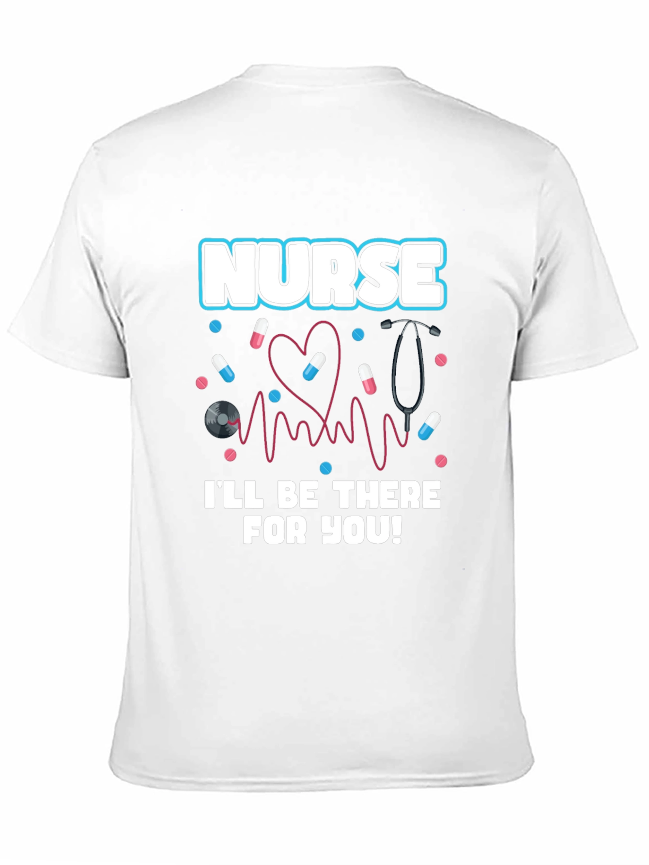 Nurse Ill Be There For You Graphic T-Shirt