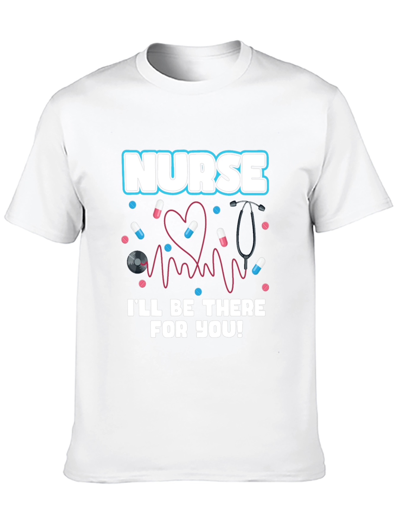 Nurse Ill Be There For You Graphic T-Shirt