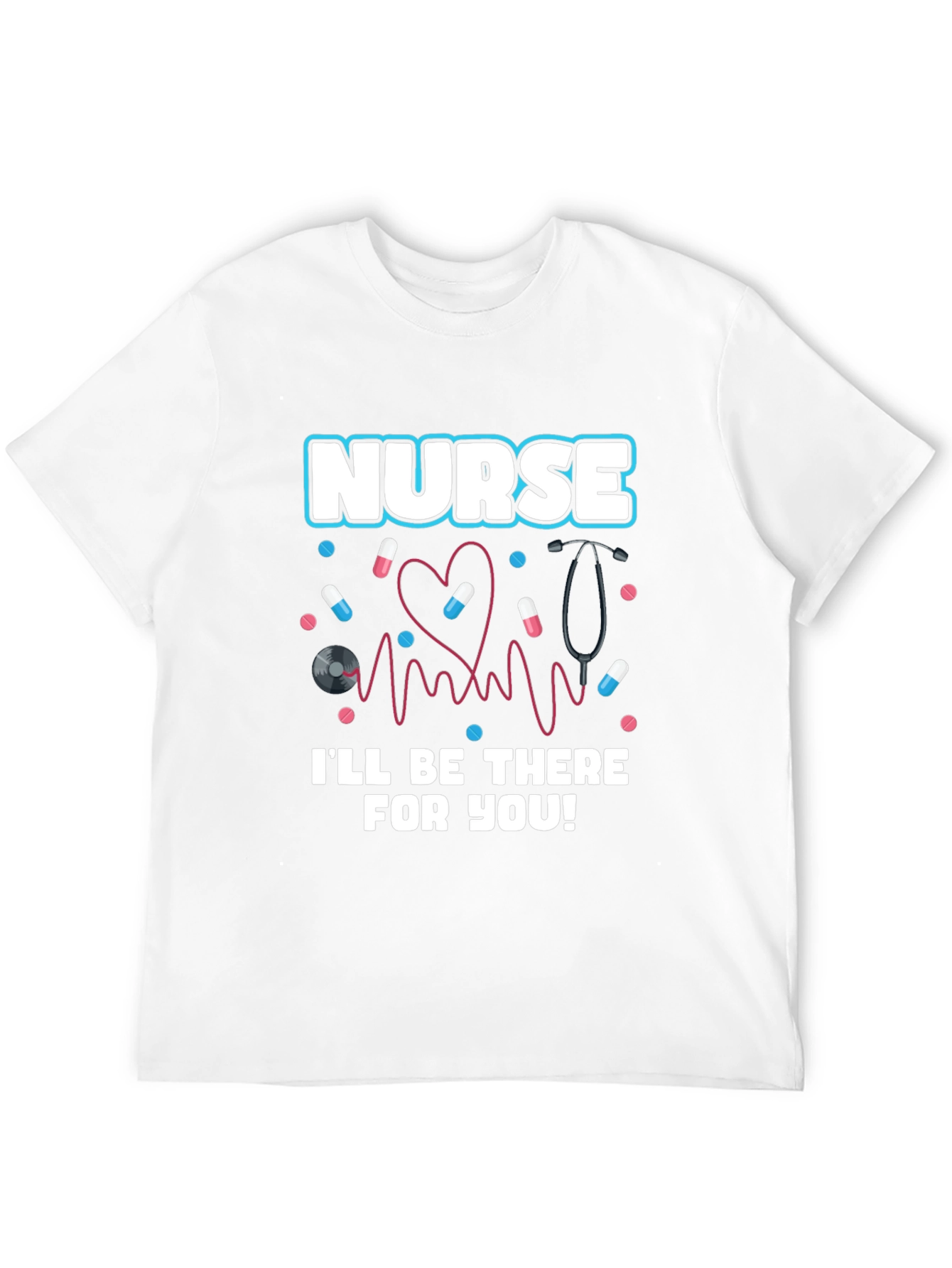 Nurse Ill Be There For You Graphic T-Shirt