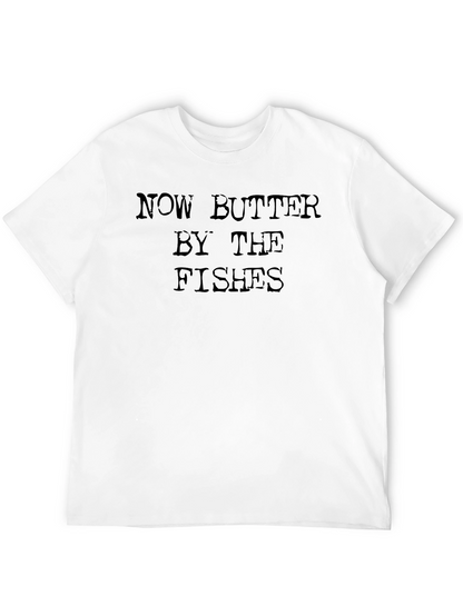 Now Butter By The Fishes T-Shirt