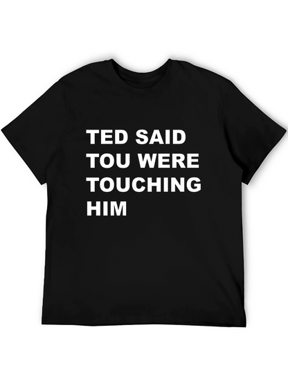 Ted Said Touching Him Graphic Tee - Black T-Shirt