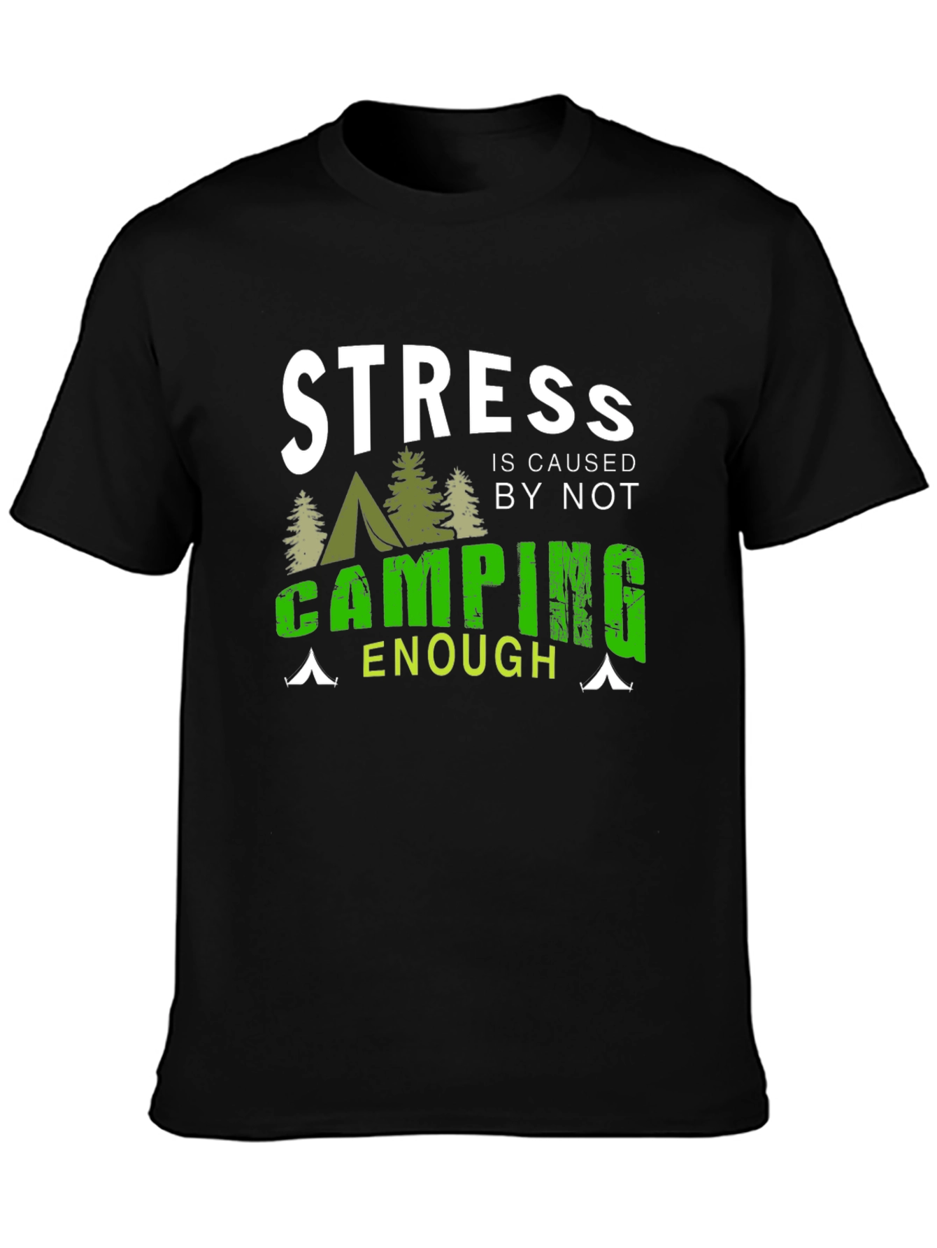 Camping T-Shirt: Stress is Caused by Not Camping Enough