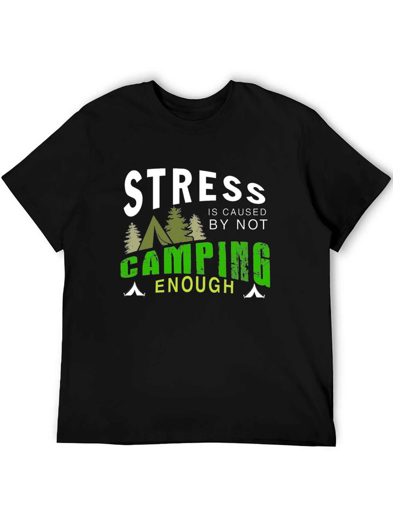 Camping T-Shirt: Stress is Caused by Not Camping Enough