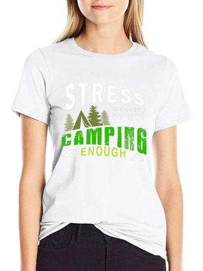 Camping T-Shirt: Stress is Caused by Not Camping Enough