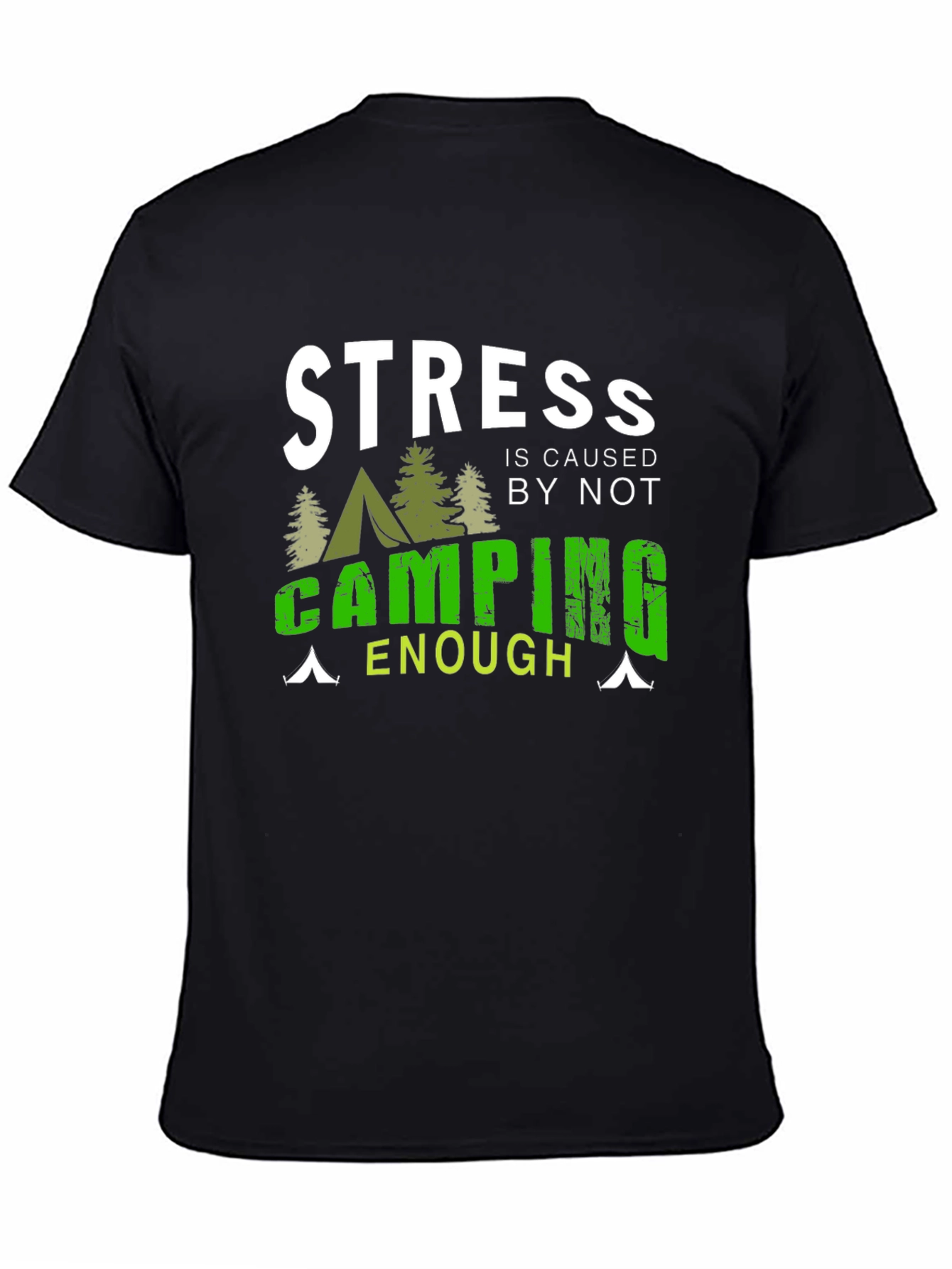 Camping T-Shirt: Stress is Caused by Not Camping Enough
