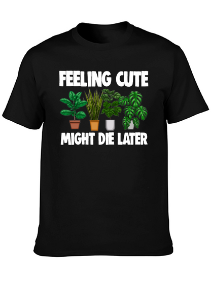 Feeling Cute Might Die Later T-Shirt