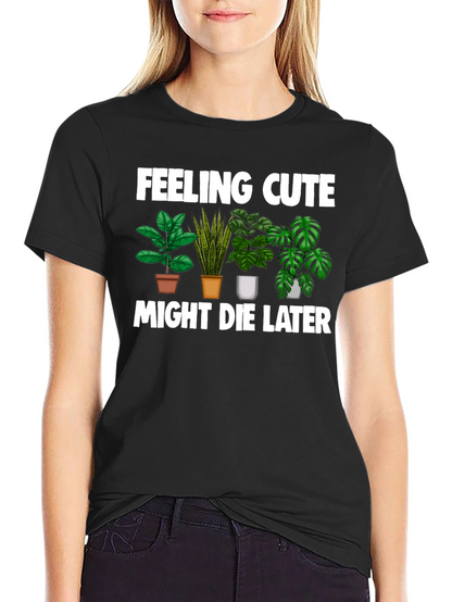 Feeling Cute Might Die Later T-Shirt