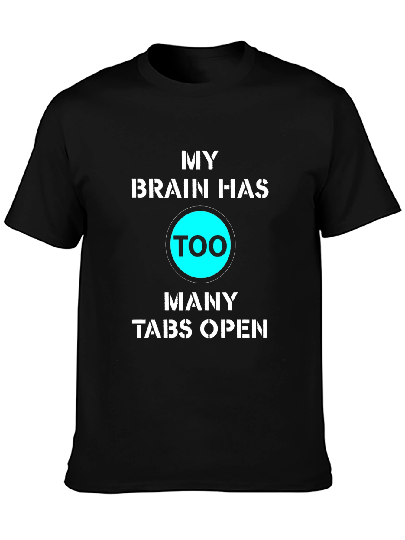 My Brain Has Too Many Tabs Open Funny T-Shirt