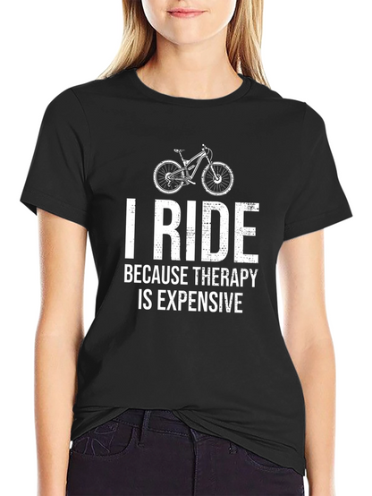 I Ride Because Therapy is Expensive T-Shirt