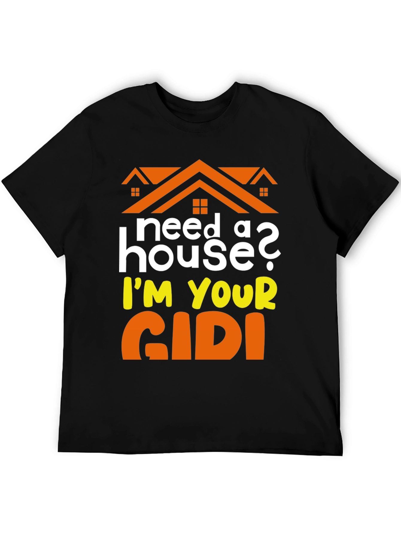 Need a House? Im Your GIDI T-Shirt