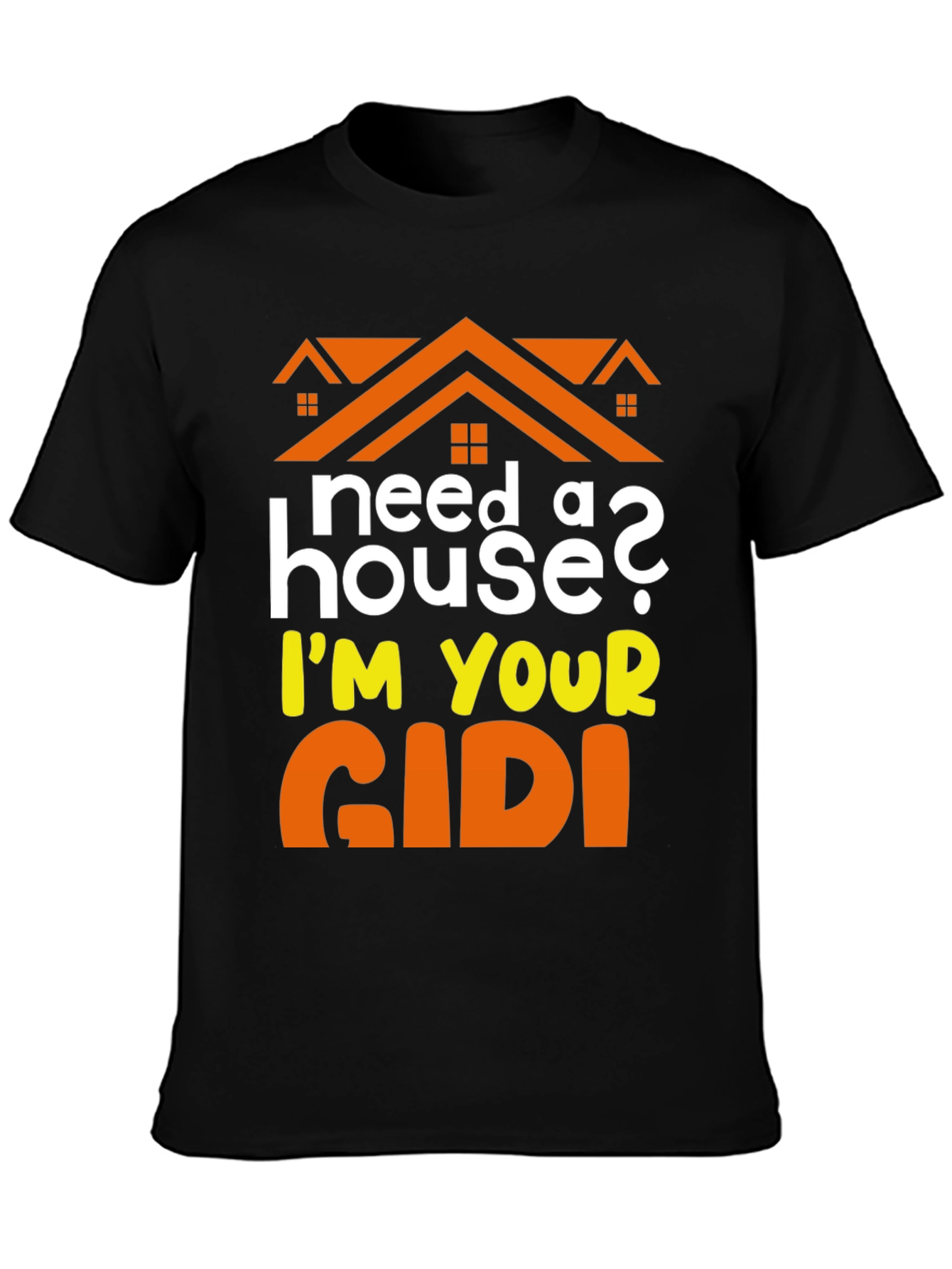 Need a House? Im Your GIDI T-Shirt