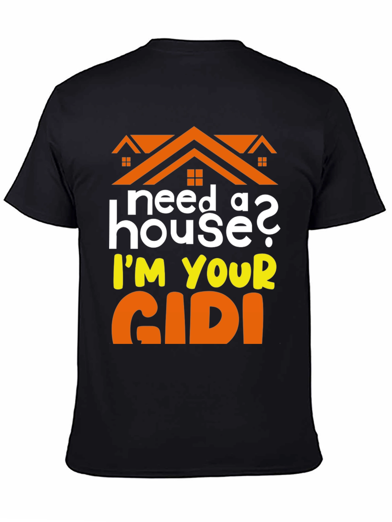 Need a House? Im Your GIDI T-Shirt