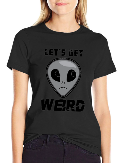 Lets Get Weird Alien T-Shirt