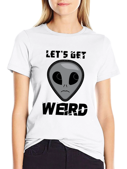 Lets Get Weird Alien T-Shirt