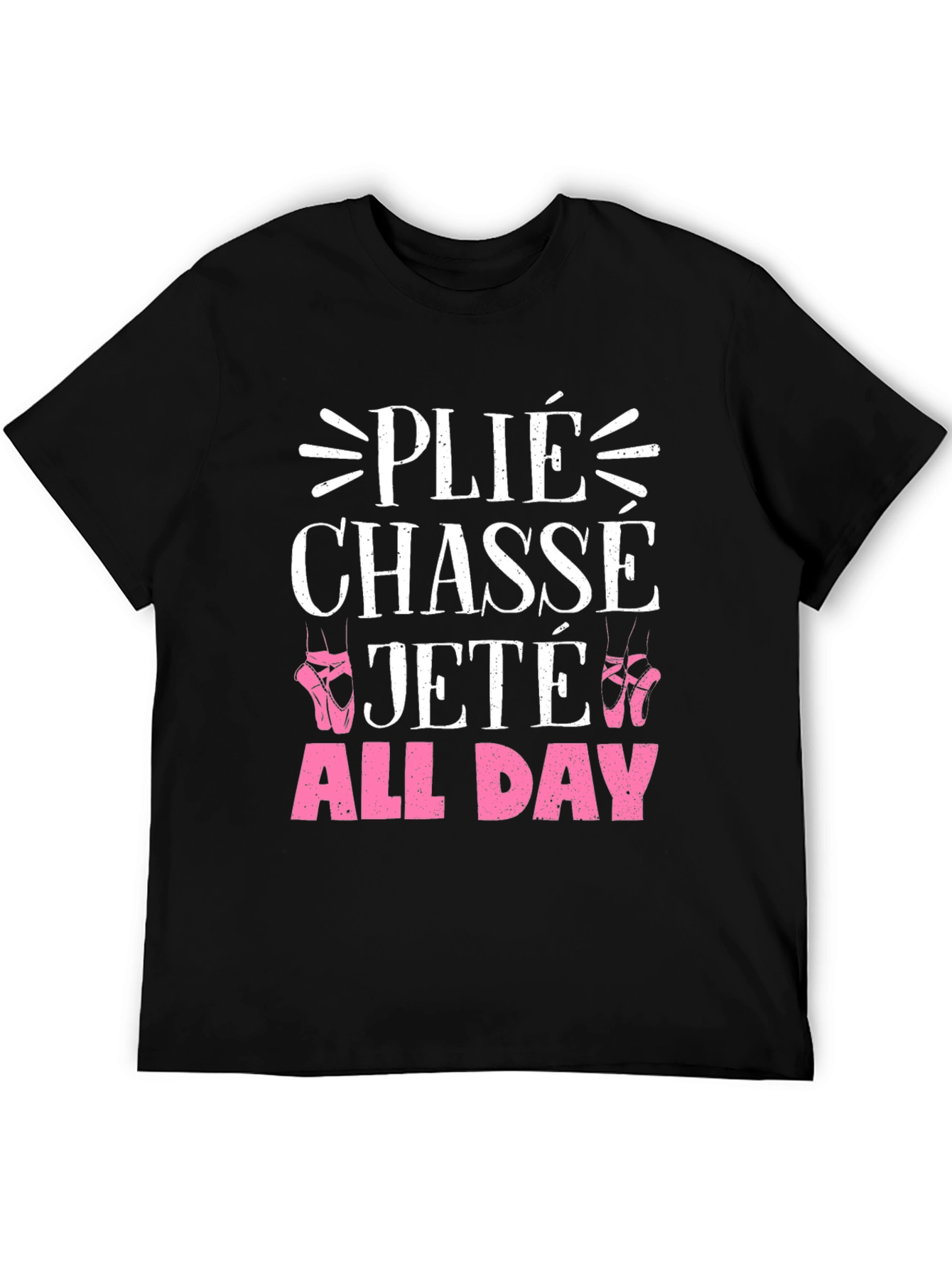 Ballet Dance T-Shirt - Plié Chassé Jeté All Day