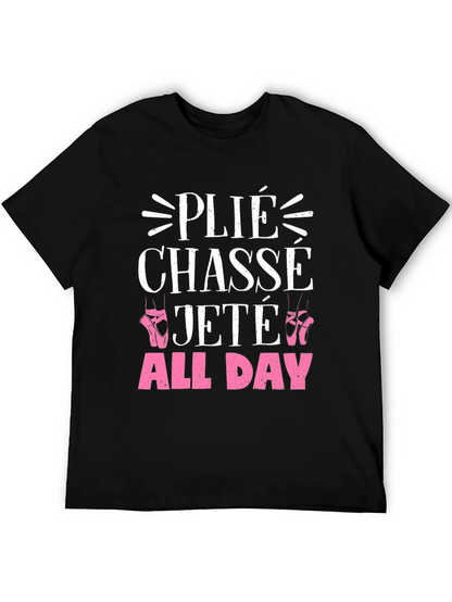 Ballet Dance T-Shirt - Plié Chassé Jeté All Day
