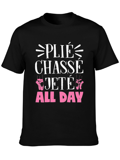 Ballet Dance T-Shirt - Plié Chassé Jeté All Day