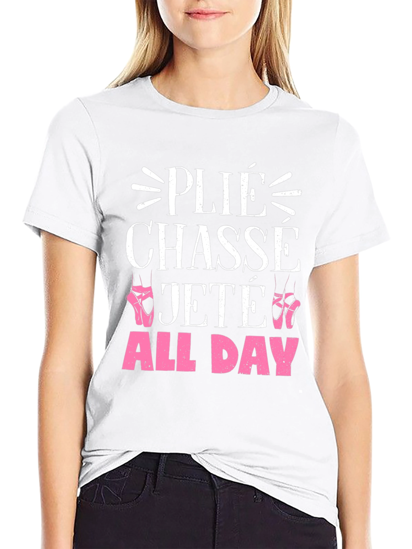 Ballet Dance T-Shirt - Plié Chassé Jeté All Day