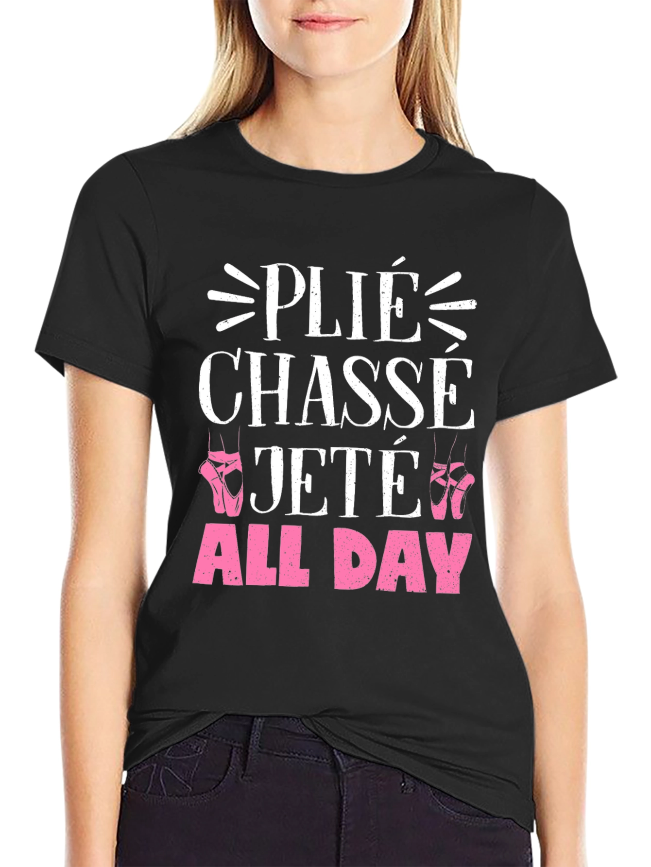 Ballet Dance T-Shirt - Plié Chassé Jeté All Day