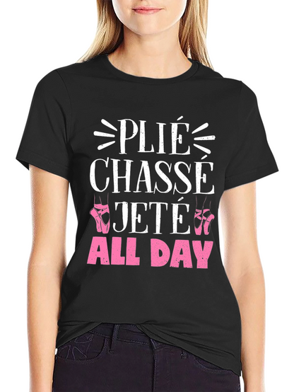 Ballet Dance T-Shirt - Plié Chassé Jeté All Day