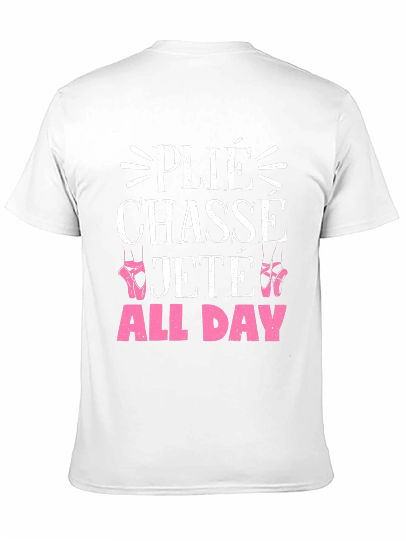 Ballet Dance T-Shirt - Plié Chassé Jeté All Day