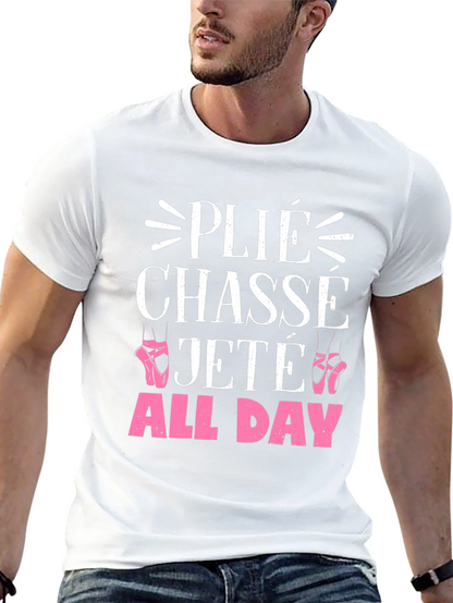 Ballet Dance T-Shirt - Plié Chassé Jeté All Day