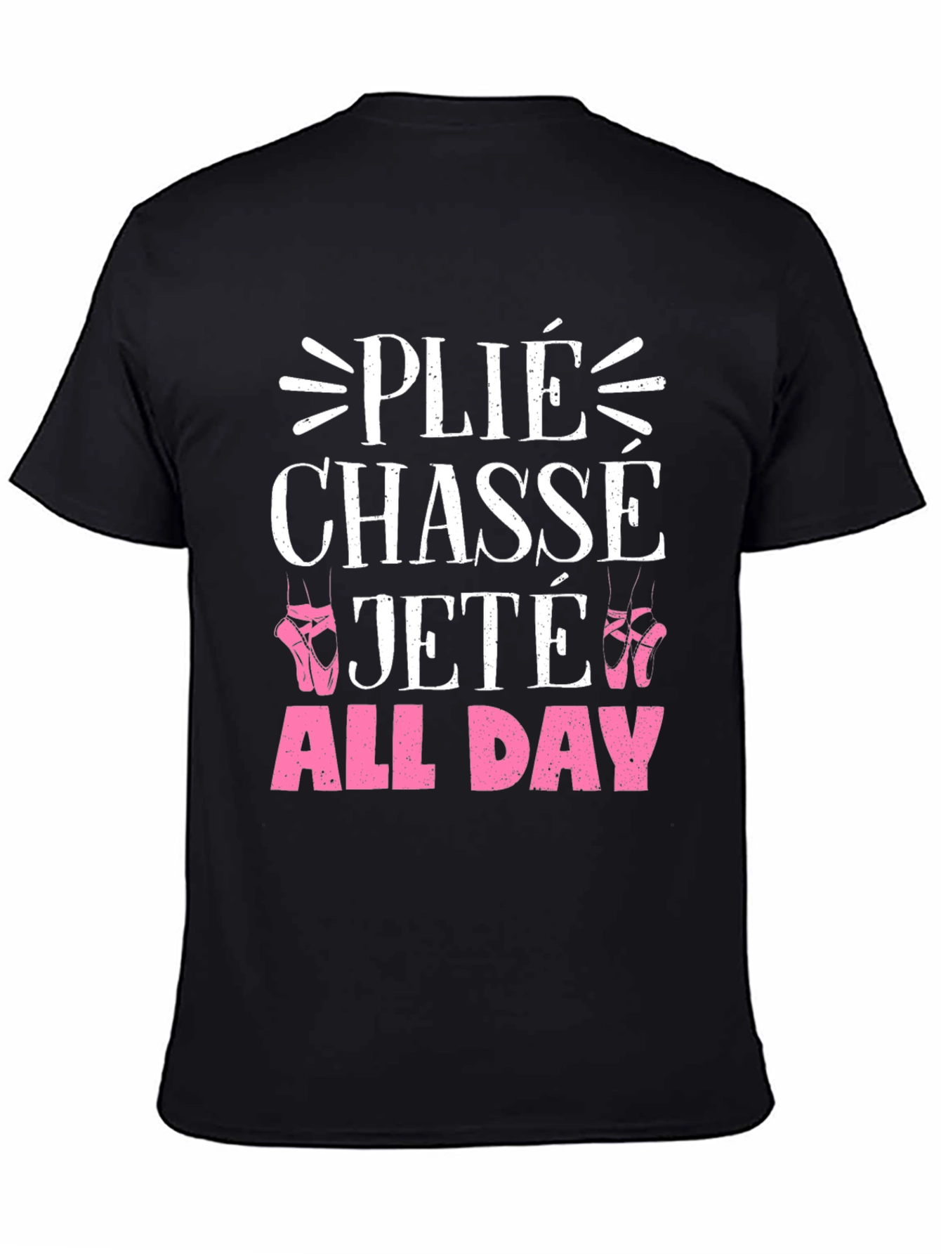Ballet Dance T-Shirt - Plié Chassé Jeté All Day