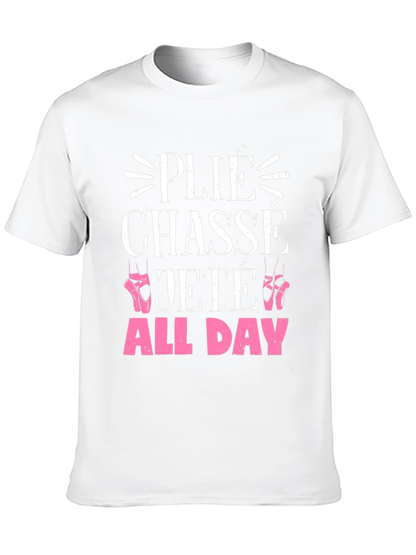 Ballet Dance T-Shirt - Plié Chassé Jeté All Day