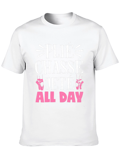 Ballet Dance T-Shirt - Plié Chassé Jeté All Day