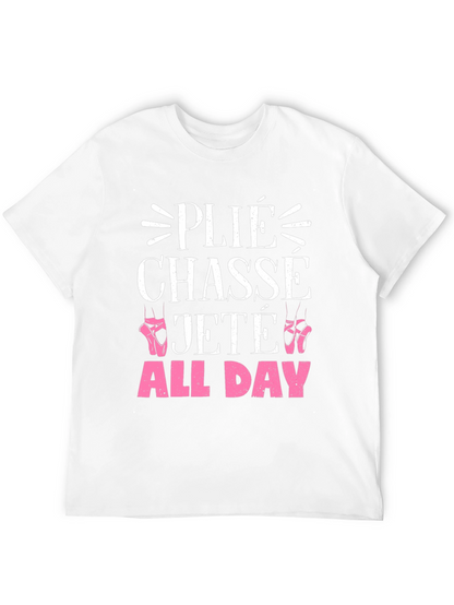 Ballet Dance T-Shirt - Plié Chassé Jeté All Day