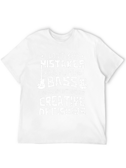 Bass Player T-Shirt: I Dont Make Mistakes Creative Decisions