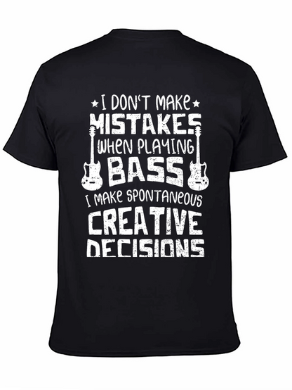 Bass Player T-Shirt: I Dont Make Mistakes Creative Decisions