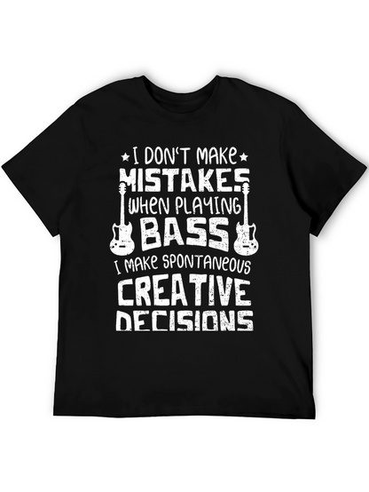 Bass Player T-Shirt: I Dont Make Mistakes Creative Decisions