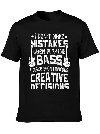 Bass Player T-Shirt: I Dont Make Mistakes Creative Decisions