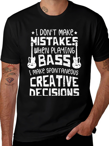 Bass Player T-Shirt: I Dont Make Mistakes Creative Decisions