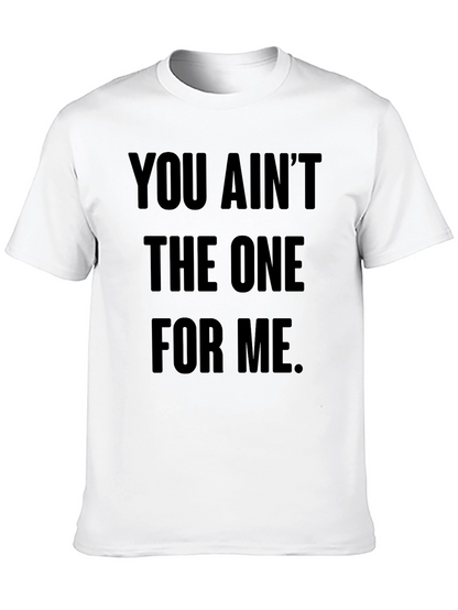 You Aint The One For Me Graphic Tee