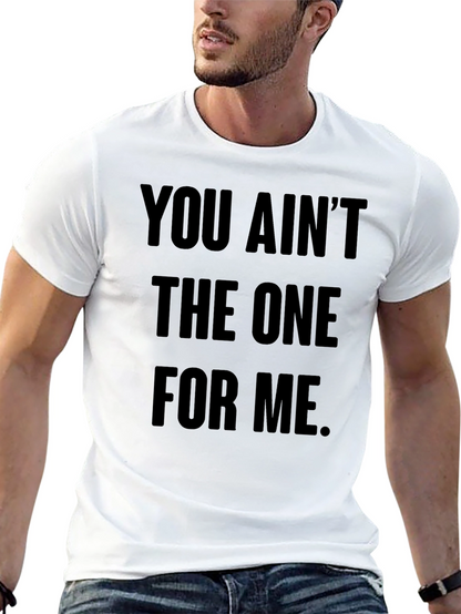 You Aint The One For Me Graphic Tee