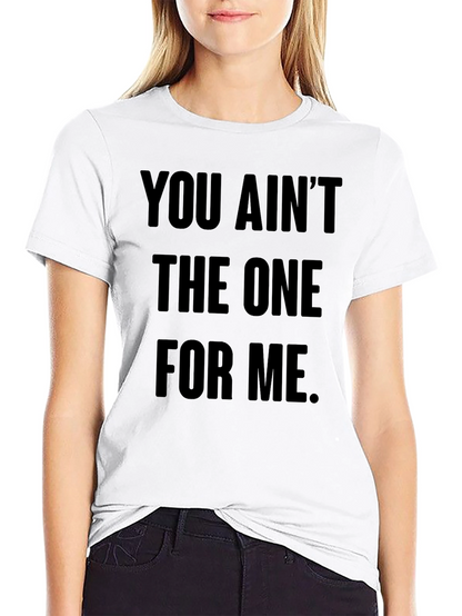 You Aint The One For Me Graphic Tee
