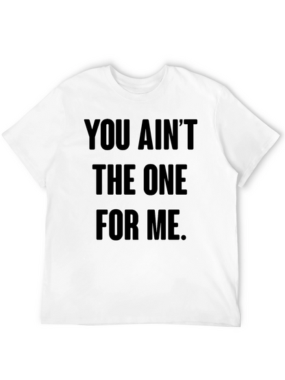 You Aint The One For Me Graphic Tee