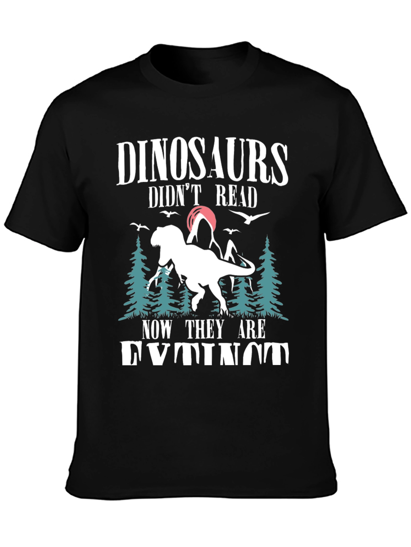 Dinosaurs Didnt Read T-Shirt - Funny Extinct Dino Tee