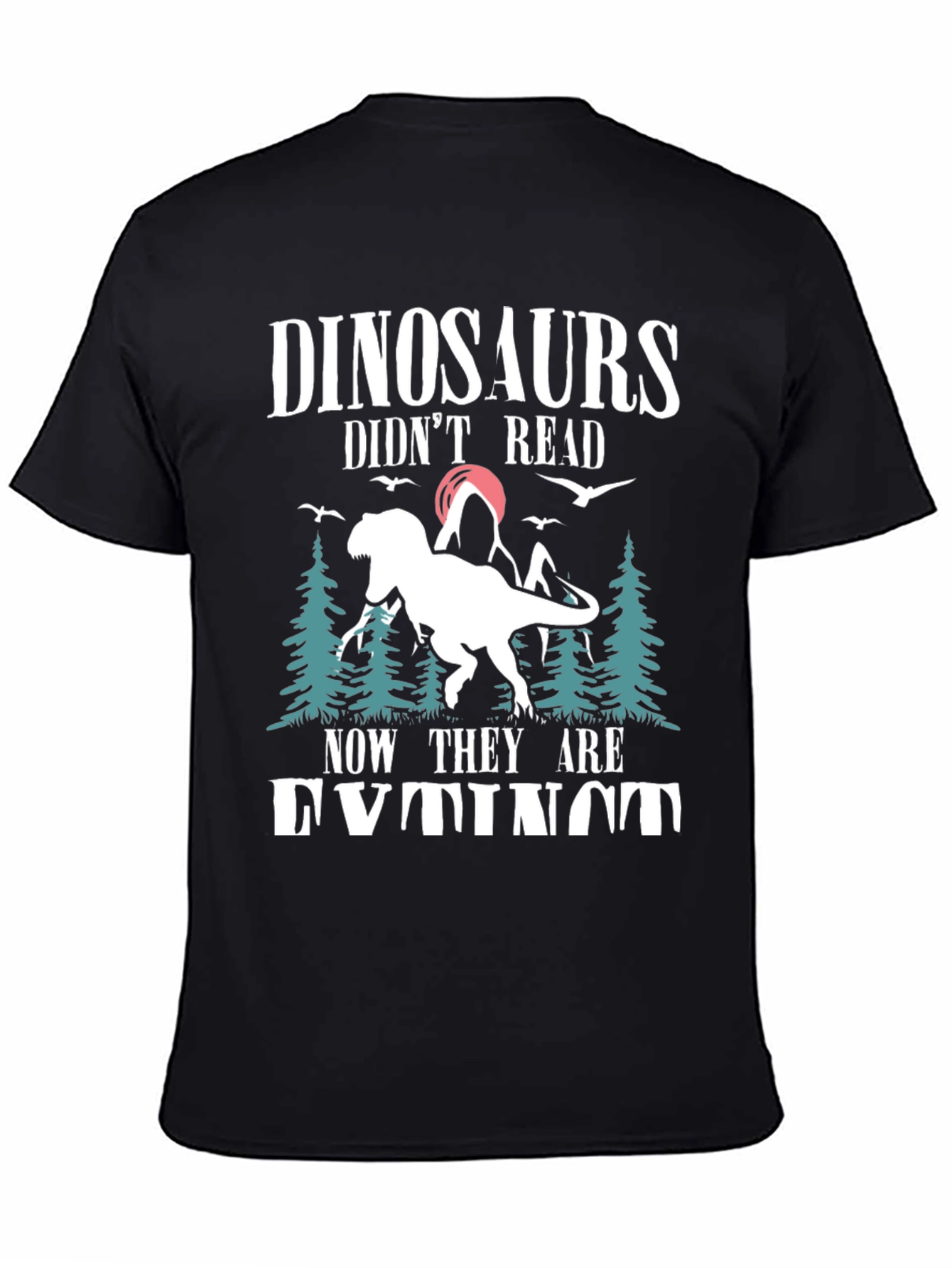 Dinosaurs Didnt Read T-Shirt - Funny Extinct Dino Tee